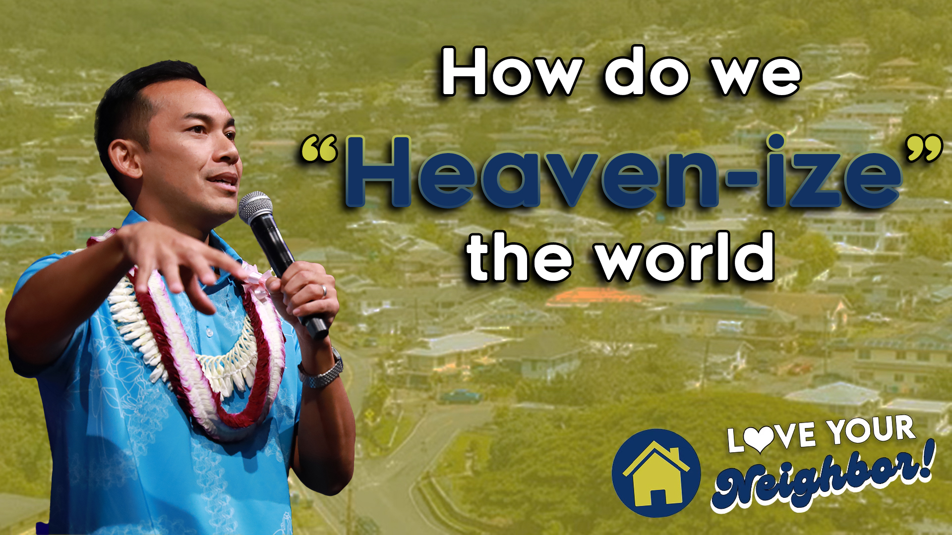 How to "Heaven-ize" the World